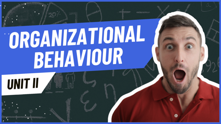 Unit II: Organizational Behaviour