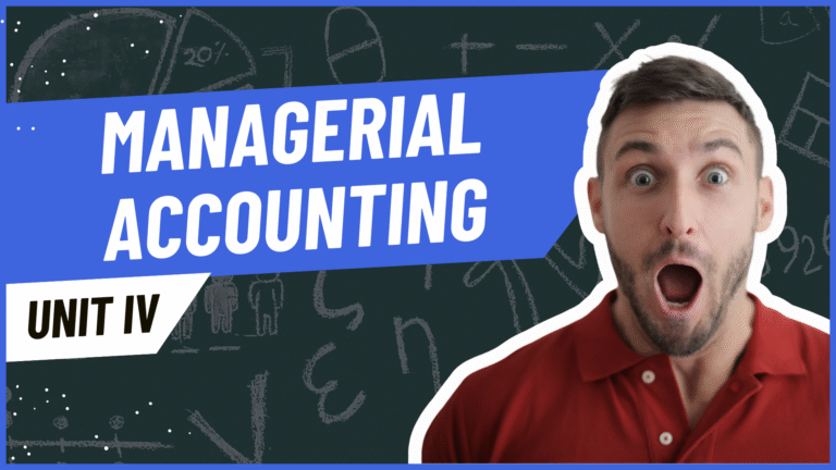 Unit IV: Managerial Accounting
