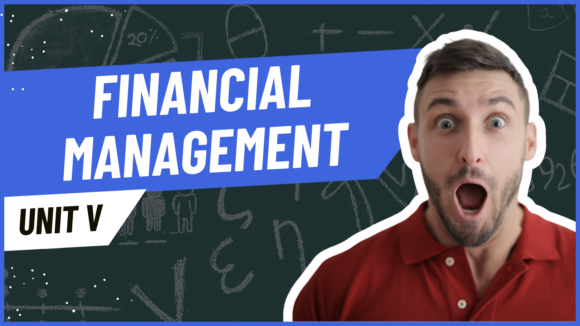 Unit V: Financial Management